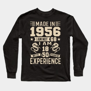 Made In 1956 I Am Not 68 I Am 18 With 50 Years Of Experience Long Sleeve T-Shirt